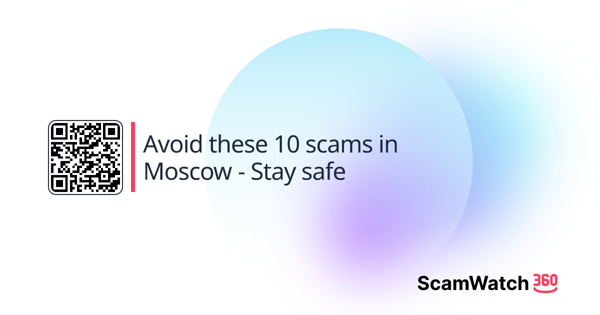 Avoid these 10 scams in Moscow - Stay safe | scamwatch360.org